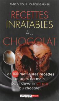Recettes inratables au chocolat : les 100 meilleures recettes et tours de main pour devenir un pro du chocolat
