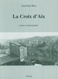 La croix d'Aix : poèmes et photographies