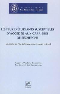 Les flux d'étudiants susceptibles d'accéder aux carrières de recherche : l'exemple de l'Ile-de-France dans le cadre national : rapport à l'Académie des sciences