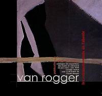 Roger Van Rogger, les retranchements de l'absolu : exposition, Musée national du château, Pau, 18 mars-30 mai 1999