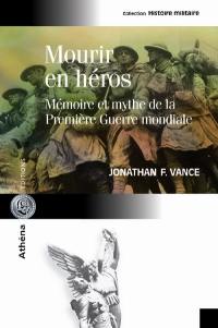 Mourir en héros : mémoire et mythe de la Première Guerre mondiale