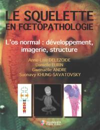 Le squelette en foetopathologie : l'os normal : développement, imagerie, structure