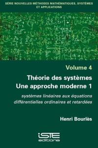 Théorie des systèmes : une approche moderne. Vol. 1. Systèmes linéaires aux équations différentielles ordinaires et retardées
