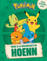 Pokémon : pars à la découverte de Hoenn : jeux, activités, quiz