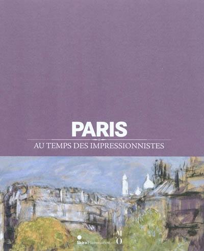 Paris au temps des impressionnistes : 1848-1914 : exposition, Paris, Hôtel de Ville, du 12 avril 2011 au 30 juillet 2011