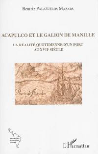 Acapulco et le galion de Manille : la réalité quotidienne d'un port au XVIIe siècle