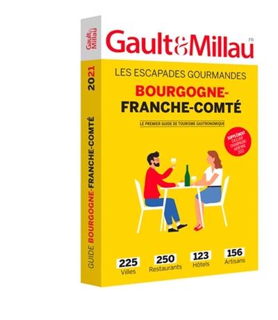 Bourgogne-Franche-Comté : les escapades gourmandes : 225 villes, 250 restaurants, 123 hôtels, 156 artisans