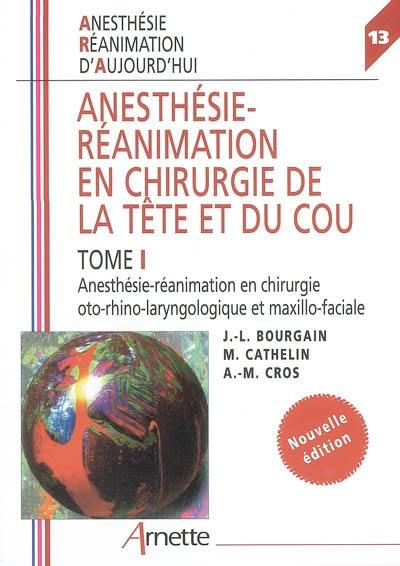 Anesthésie-réanimation en chirurgie de la tête et du cou. Vol. 1. Anesthésie-réanimation en chirurgie oto-rhino-laryngologique et maxillo-faciale