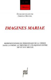 Imagines Mariae : représentations du personnage de la Vierge dans la poésie, le théâtre et l'éloquence entre XIIe et XVIe siècles