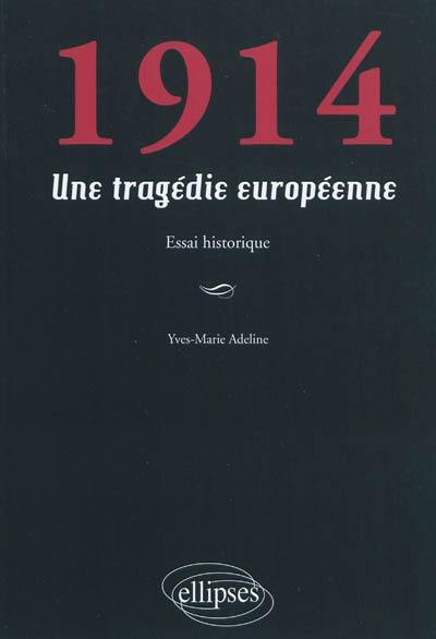 1914 : une tragédie européenne : essai historique