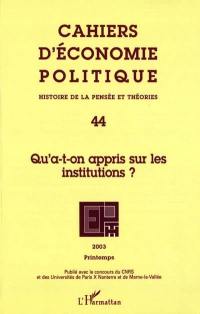 Cahiers d'économie politique, n° 44. Qu'a-t-on appris sur les institutions ?