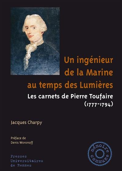Un ingénieur de la Marine au temps des Lumières : les carnets de Pierre Toufaire (1777-1794)