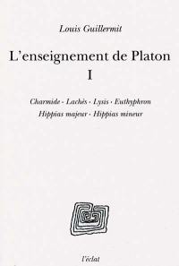 L'enseignement de Platon. Vol. 1. Charmide, Lachès, Lysis, Euthyphron, Hippias majeur, Hippias mineur