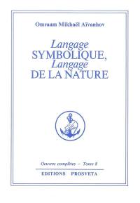 Oeuvres complètes. Vol. 8. Langage symbolique, langage de la nature