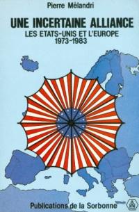 Une Incertaine alliance : les Etats-Unis et l'Europe, 1973-1983