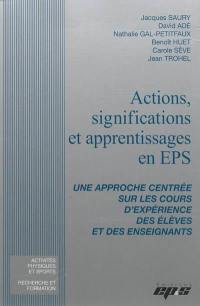Actions, significations et apprentissages en EPS : une approche centrée sur les cours d'expérience des élèves et des enseignants