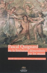 Pascal Quignard ou La littérature démembrée par les muses