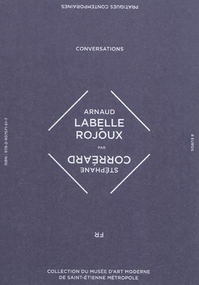 Arnaud Labelle-Rojoux : conversations. Arnaud Labelle-Rojoux : conversation