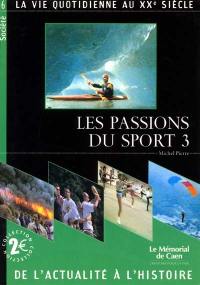Les passions du sport : la vie quotidienne au XXe siècle. Vol. 3