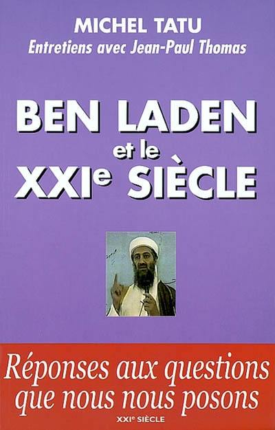 Ben Laden et le XXIe siècle : entretiens avec Jean-Paul Thomas