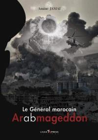 Le général marocain. Vol. 2. Arabmageddon