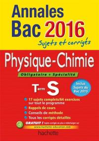 Physique chimie, obligatoire + spécialité, terminale S : annales bac 2016 : sujets et corrigés