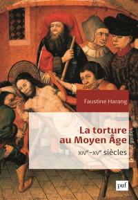 La torture au Moyen Age : Parlement de Paris, XIVe-XVe siècles