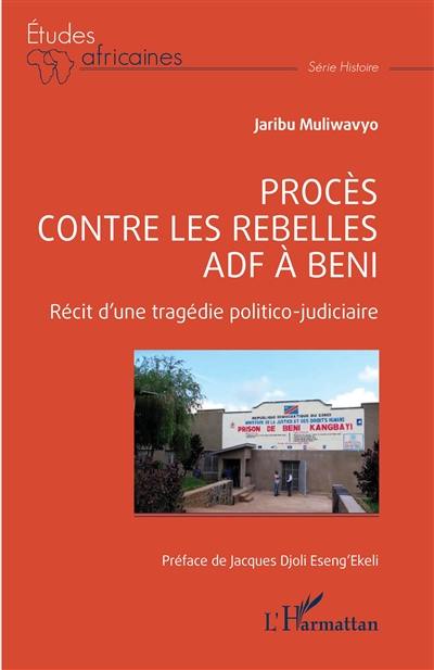 Procès contre les rebelles ADF à Beni : récit d'une tragédie politico-judiciaire