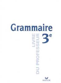 Grammaire, 3e : livre du professeur