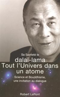 Tout l'univers dans un atome : science et bouddhisme, une invitation au dialogue