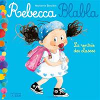 Rebecca Blabla. Vol. 1. La rentrée des classes