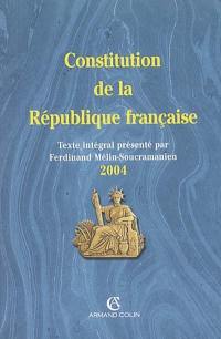 Constitution de la République française : texte intégral de la Constitution de la Ve République à jour des dernières révisions constitutionnelles au 15 juillet 2004