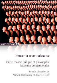 Penser la reconnaissance, entre théorie critique et philosophie française contemporaine