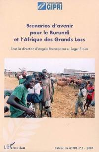Cahier du GIPRI, n° 5. Scénarios d'avenir pour le Burundi et l'Afrique des Grands Lacs : actes du colloque organisé à Genève les 20 et 21 avril 2006