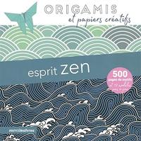 Esprit zen : origamis et papiers créatifs : 500 pages de motifs et 12 modèles pas à pas