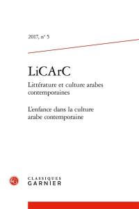 LiCArC : littérature et culture arabes contemporaines, n° 5. L'enfance dans la culture arabe contemporaine