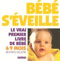 Bébé s'éveille : le vrai premier livre de bébé, 6-9 mois