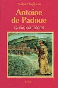 Antoine de Padoue : sa vie, son secret