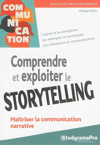 Comprendre et exploiter le storytelling : maîtriser la communication narrative
