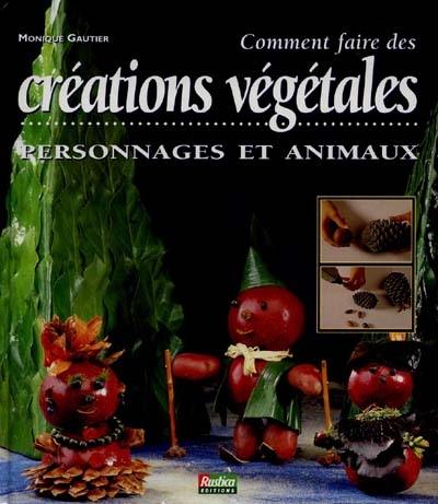 Comment faire des créations végétales : personnages et animaux