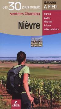 Nièvre : les 30 plus beaux sentiers Chamina : Morvan, Bazois, Nivernais, Puisaye, Vallée de la Loire