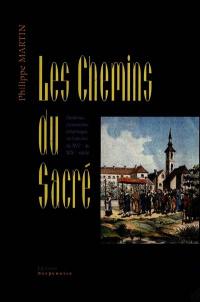 Les chemins du sacré : paroisses, processions, pèlerinages en Lorraine du XVIe au XIXe siècle