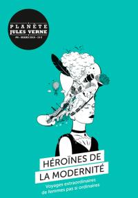 Planète Jules Verne, n° 6. Héroïnes de la modernité : voyages extraordinaires de femmes pas si ordinaires