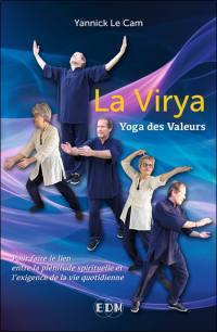 La virya : yoga des valeurs : pour faire le lien entre la plénitude spirituelle et l'exigence de la vie quotidienne