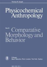Physicochemical anthropology : Comparative morphology and behavior, part 2