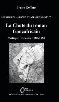 Du rire romanesque en Afrique noire. Vol. 3. La chute du roman françafricain : critique littéraire 1980-1989