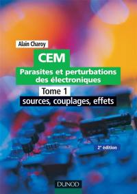 CEM : parasites et perturbations des électroniques. Vol. 1. Sources, couplages et effets : règles et conseils d'installation