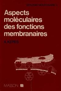 Aspects moléculaires des fonctions membranaires