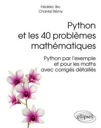 Python et les 40 problèmes mathématiques : Python par l'exemple et pour les maths, avec corrigés détaillés