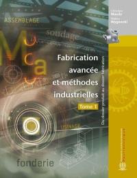 Fabrication avancée et méthodes industrielles : du dossier produit au dossier fabrication. Vol. 1